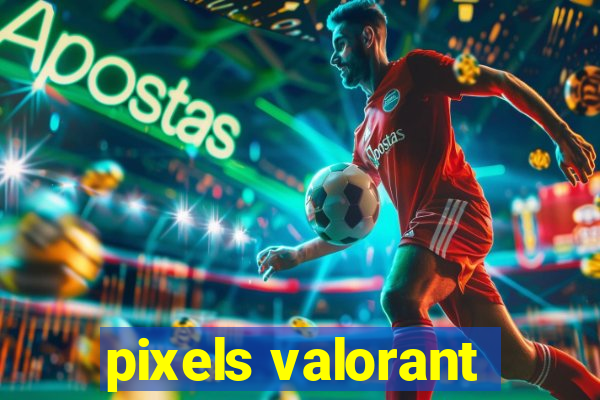 pixels valorant